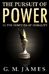 The Pursuit of Power In the Confines of Morality