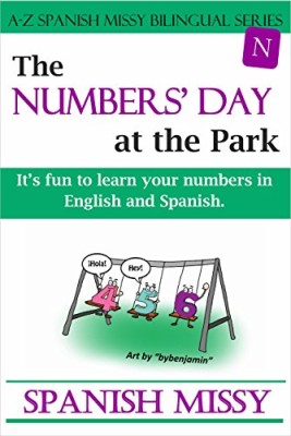 The Numbers’ Day at the Park: It’s fun to learn your numbers in English and Spanish. (A-Z Spanish Missy Bilingual Series Book 3)