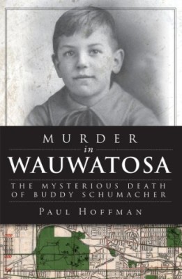 Murder in Wauwatosa: The Mysterious Death of Buddy Schumacher (WI) (The History Press)