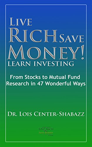 Live Rich Save Money!: Learn Investing; From Stocks to Mutual Fund Research in 47 Wonderful Ways (Save Money Easy 4)