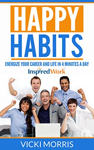 Happy Habits: Energize Your Career and Life in 4 Minutes a Day