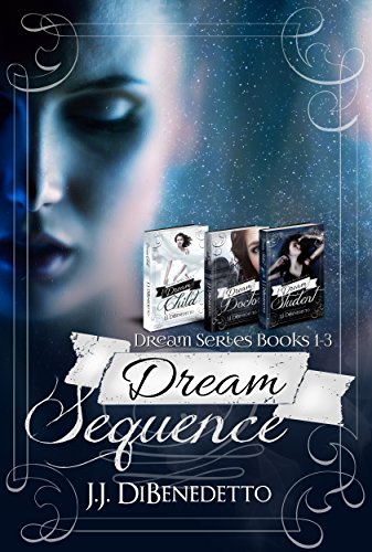 Dream Sequence: (J.J. DiBenedetto’s Dream Series, books 1-3)