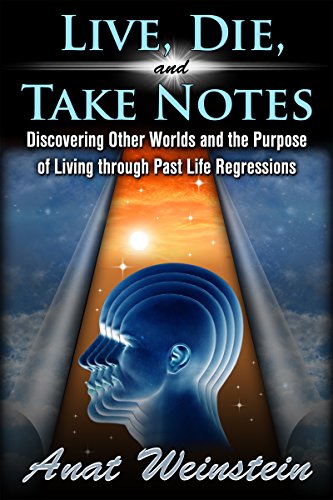 Live, Die, and Take Notes: Discovering Other Worlds and the Purpose of Living through Past Life Regressions