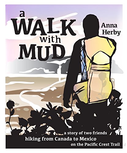 A Walk with Mud: a story of two friends hiking from Canada to Mexico on the Pacific Crest Trail