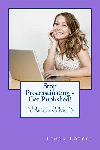 Stop Procrastinating – Get Published!: A Helpful Guide for the Beginning Writer