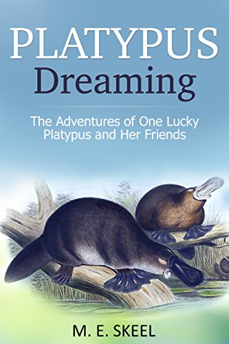 Platypus Dreaming: The Adventures of One Lucky Platypus and Her Friends