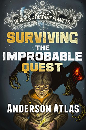 Surviving the Improbable Quest (Heroes of Distant Planets Book 1)