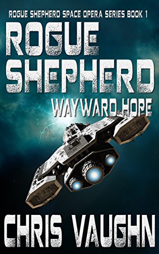 ROGUE SHEPHERD: WAYWARD HOPE: ROGUE SHEPHERD SPACE OPERA SERIES: BOOK 1