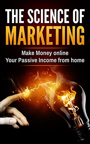 THE SCIENCE OF MARKETING: Make Money online Your Passive income from home