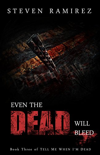 Even The Dead Will Bleed: Book Three of TELL ME WHEN I’M DEAD