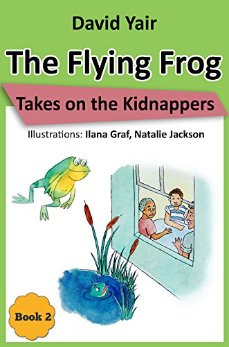 The Flying Frog Takes on the Kidnappers: An adventure for children 9-14, teens and mystery lovers (The Flying Frog series book 2)
