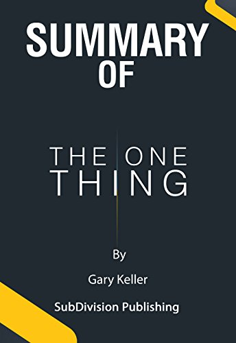 Summary Of The ONE Thing: The surprisingly simple truth behind extraordinary results by Gary Keller