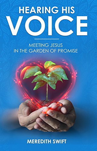 Hearing His Voice: Meeting Jesus in the Garden of Promise