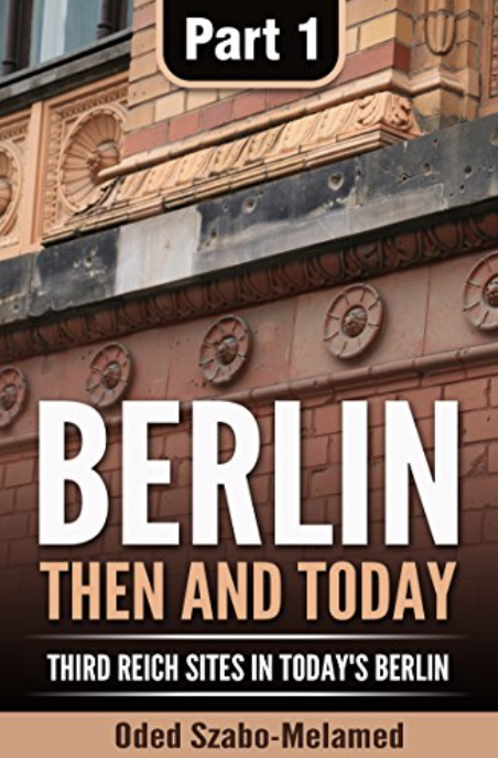 Berlin: then and today: Third Reich sites in today’s Berlin – Part 1