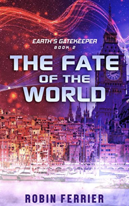 The Fate of the World: Earth’s Gatekeeper Series Book 2